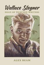 Wallace Stegner: Dean of Western Writers