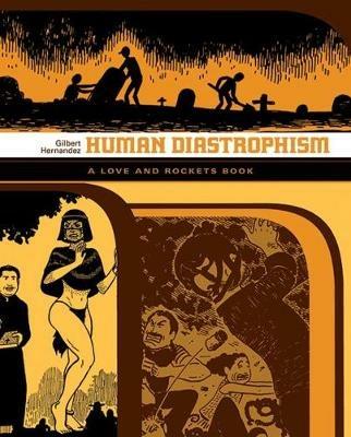 Love and Rockets: Human Diastrophism: The Second Volume of Palomar Stories from Love & Rockets - Gilbert Hernandez - cover