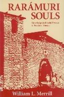 Raramuri Souls: Knowledge and Social Process in Northern Mexico - William L. Merrill - cover