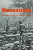 Amazonia: Man and Culture in a Counterfeit Paradise, Revised Edition - Betty J. Meggers - cover