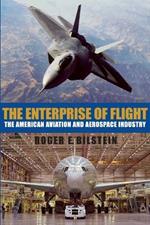 The Enterprise of Flight: The American Aviation and Aerospace Industry
