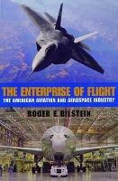 The Enterprise of Flight: The American Aviation and Aerospace Industry - Roger E. Bilstein - cover