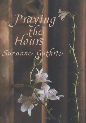 Praying the Hours - Suzanne Guthrie - cover