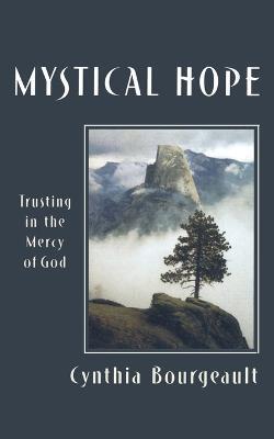Mystical Hope: Trusting in the Mercy of God - Cynthia Bourgeault - cover