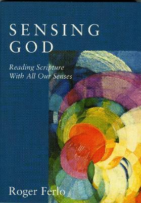Sensing God: Reading Scripture with All of Our Senses - Roger Ferlo - cover