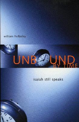 Unbound By Time: Isaiah Still Speaks - William Holladay - cover