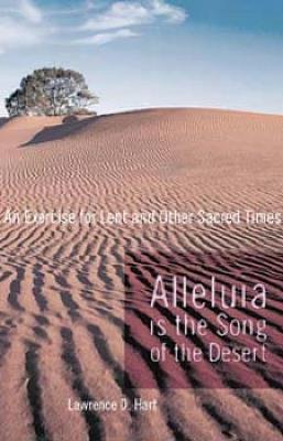 Alleluia is the Song of the Desert: An Exercise for Lent and other Sacred Times - Lawerence D. Hart - cover