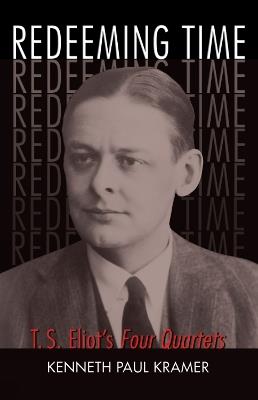 Redeeming Time: T.S. Eliot's Four Quartets - Kenneth Paul Kramer - cover