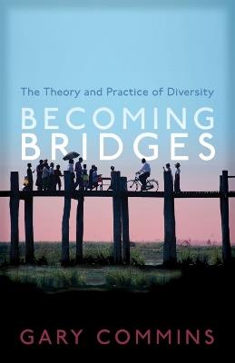 Becoming Bridges: The Spirit and Practice of Diversity - Gary Commins - cover