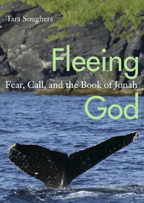 Fleeing God: Fear, Call, and the Book of Jonah - Tara Soughers - cover