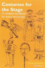 Costumes for the Stage: A Complete Handbook for Every Kind of Play