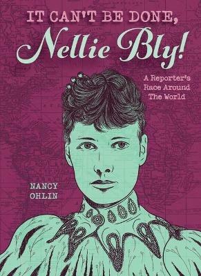 It Can't Be Done, Nellie Bly! - Nancy Ohlin - cover