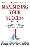 A Freelancer's Survival Guide to Maximizing Your Success - Kristine Kathryn Rusch - cover