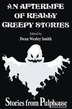 An Afterlife of Really Creepy Stories: Stories from Pulphouse Fiction Magazine