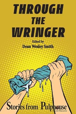 Through the Wringer: Stories from Pulphouse Fiction Magazine - Dean Wesley Smith - cover