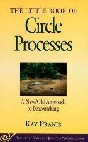 Little Book of Circle Processes: A New/Old Approach To Peacemaking