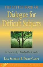 The Little Book of Dialogue for Difficult Subjects: A Practical, Hands-On Guide