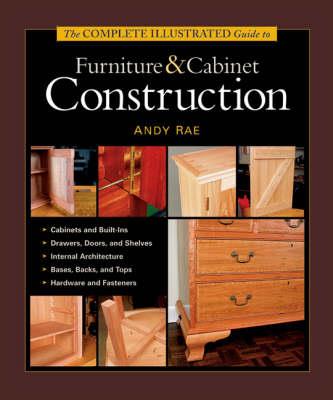 Complete Illustrated Guide to Furniture & Cabinet Construction, The - A Rae - cover