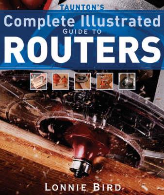 Taunton's Complete Illustrated Guide to Routers - L Bird - cover