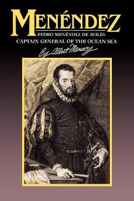 Menendez: Pedro Menendez de Aviles, Captain General of the Ocean Sea - Albert Manucy - cover