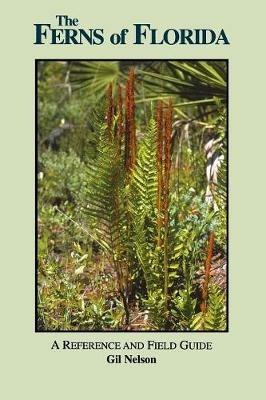 The Ferns of Florida: A Reference and Field Guide - Gil Nelson - cover