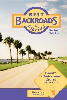 Best Backroads of Florida: Coasts, Glades, and Groves - Douglas Waitley - cover