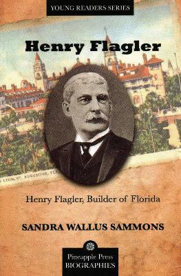 Henry Flagler, Builder of Florida - Sandra Sammons - cover