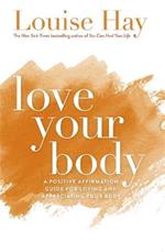 Love Your Body: A Positive Affirmation Guide for Loving and Appreciating Your Body