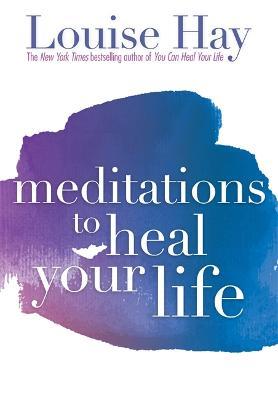 Meditations to Heal Your Life - Louise Hay - cover