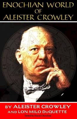 Enochian World of Aleister Crowley: 20th Anniversary Edition - Aleister Crowley,Lon Milo Duquette - cover