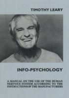 Info-Psychology: A Manual on the Use of the Human Nervous System According to the Instructions of the Manufacturers