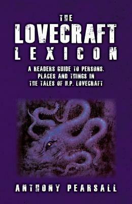 Lovecraft Lexicon: A Reader's Guide to Persons, Places & Things in the Tales of H P Lovecraft - Anthony Pearsell - cover