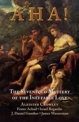Aha!: The Sevenfold Mystery of the Ineffable Love - Aleister Crowley - cover