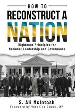 How to Reconstruct a Nation: Righteous Principles for National Leadership and Governance