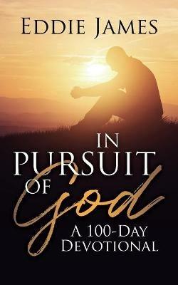 In Pursuit of God: A 100-Day Devotional - Eddie James - cover