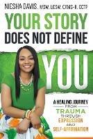 Your Story Does Not Define You: A Healing Journey from Trauma Through Expression and Self-Affirmation - Msw Lcsw Davis - cover
