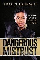 Dangerous Mistrust: From the Death of Faith to the Resurrection of Destiny - Tracci Johnson - cover