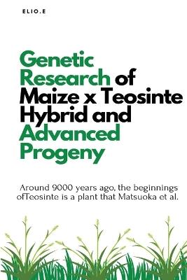 Genetic Research of Maize x Teosinte Hybrid and Advanced Progeny - Elio E - cover