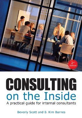 Consulting on the Inside, 2nd ed.: A Practical Guide for Internal Consultants - Beverly Scott,B. Kim Barnes - cover