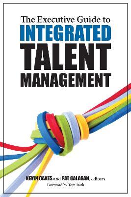 The Executive Guide to Integrated Talent Management - Pat Galagan,Kevin Oakes - cover