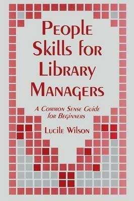 People Skills for Library Managers: A Common Sense Guide for Beginners - Lucile Wilson,Blanche Woolls - cover