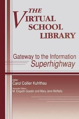 The Virtual School Library: Gateways to the Information Superhighway - M. E. Goodin,Carol C. Kuhlthau,Mary McNally - cover
