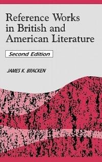 Reference Works in British and American Literature, 2nd Edition - James K. Bracken - cover