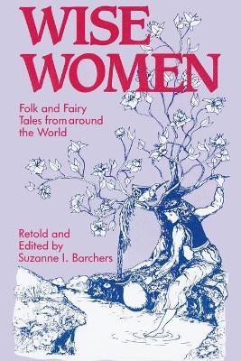 Wise Women: Folk and Fairy Tales from Around the World - Suzanne I. Barchers,Leann Mullineaux - cover