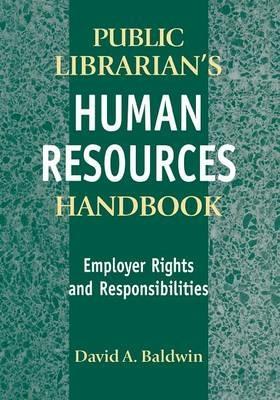 The Public Librarian's Human Resources Handbook: Employer Rights and Responsibilities - David A. Baldwin - cover