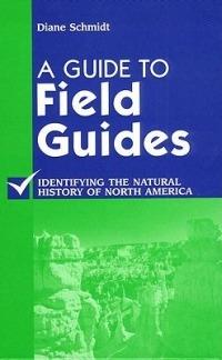 A Guide to Field Guides: Identifying the Natural History of North America - Diane Schmidt - cover