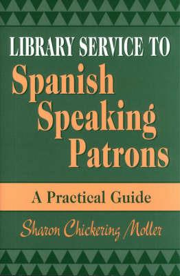 Library Service to Spanish Speaking Patrons: A Practical Guide - Sharon Moller - cover