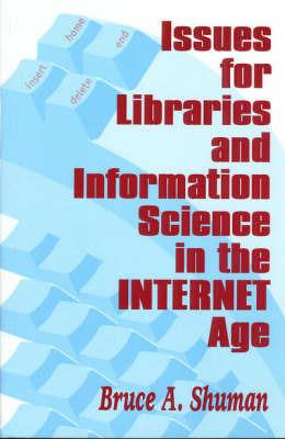 Issues for Libraries and Information Science in the Internet Age - Bruce A. Shuman - cover