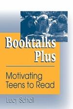 Booktalks Plus: Motivating Teens to Read