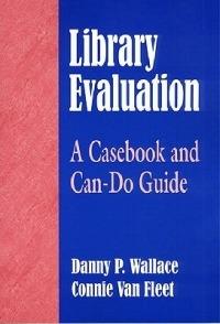 Library Evaluation: A Casebook and Can-Do Guide - Danny P. Wallace,Connie J. Van Fleet - cover